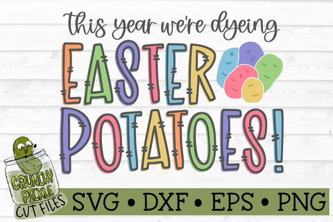 This Year We're Dyeing Easter Potatoes SVG File SVG Crunchy Pickle 