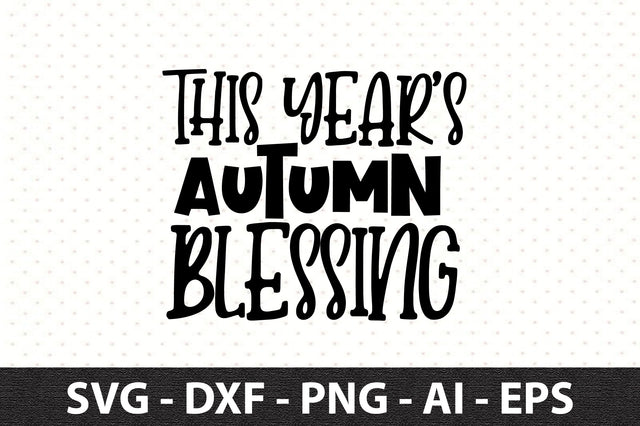 This Year's Autumn Blessing svg SVG orpitasn 