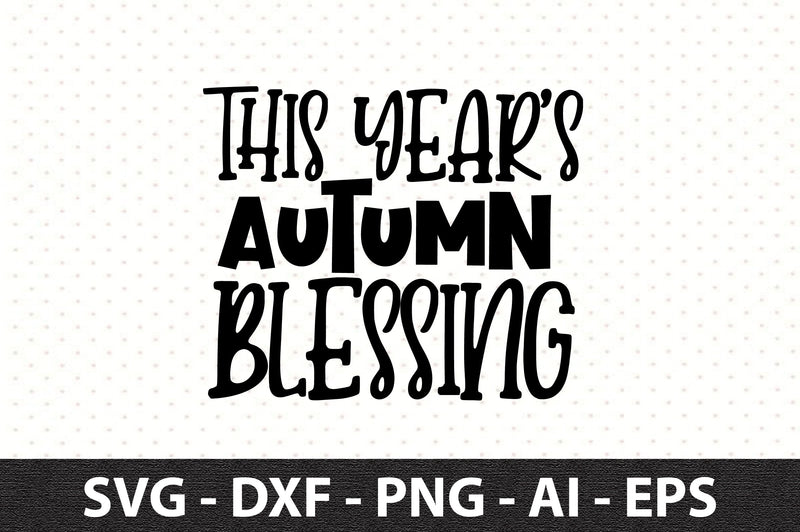 This Year's Autumn Blessing svg SVG orpitasn 