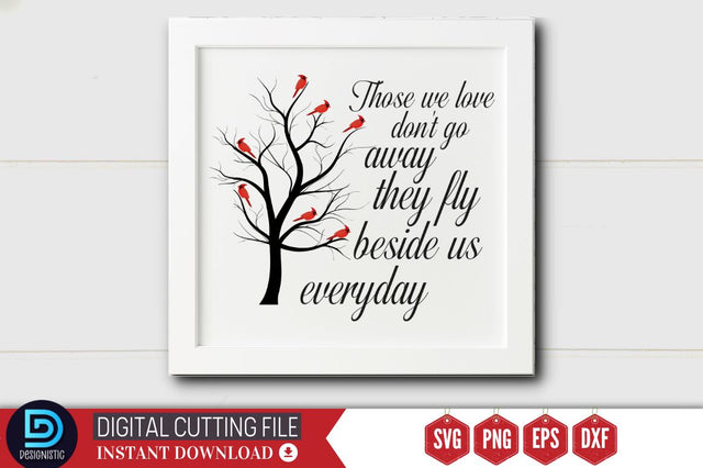 Those we love don't go away they fly beside us everyday SVG SVG DESIGNISTIC 
