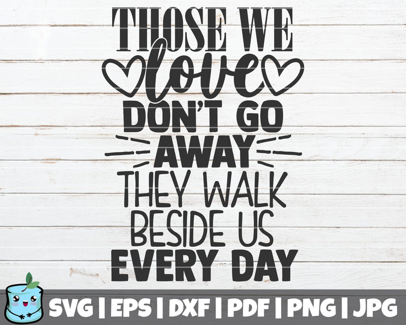 Those We Love Don't Go Away They Walk Beside Us Every Day SVG MintyMarshmallows 