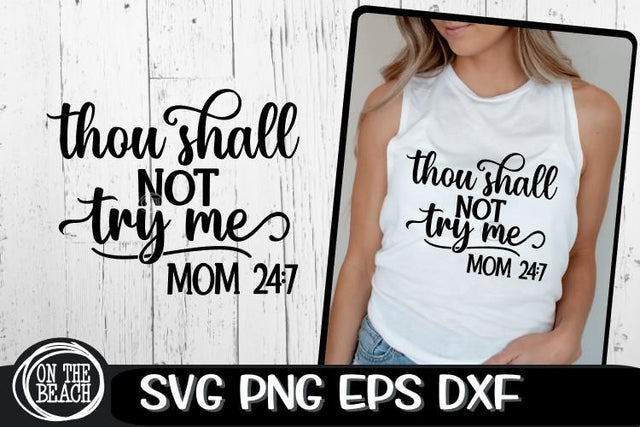 Thou Shall Not Try Me - Mom 24 7 - SVG PNG EPS DXF SVG On the Beach Boutique 