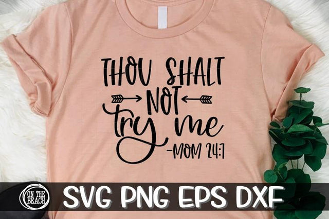Thou Shall Not Try Me - Mom 24:7 - SVG PNG EPS DXF SVG On the Beach Boutique 