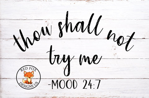 Thou Shall Not Try Me Mood 24 7 SVG PNG DXF | Sarcastic SVG SVG RedFoxDesignsUS 