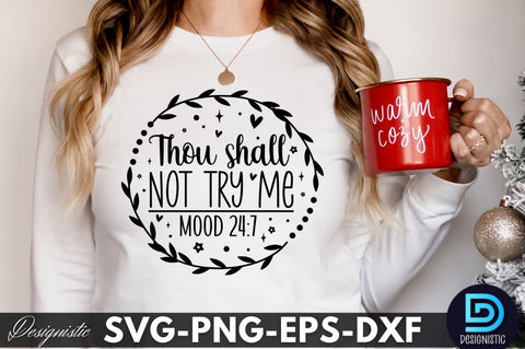 Thou shall not try me mood 24:7, Sarcastic SVG SVG DESIGNISTIC 