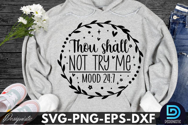Thou shall not try me mood 24:7, Sarcastic SVG SVG DESIGNISTIC 