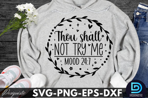 Thou shall not try me mood 24:7, Sarcastic SVG SVG DESIGNISTIC 