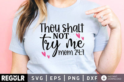 Thou shalt not try me mom 24 7 SVG SVG Regulrcrative 