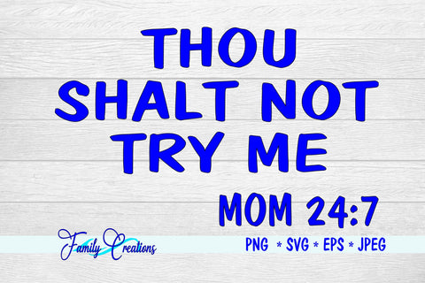 Thou Shalt Not Try Me Mom 24:7 SVG Family Creations 