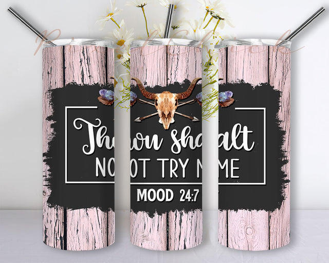 Thou Shalt Not Try Me Mood 24 7 Tumbler Wrap Sublimation Tumbler Designs, 20oz Skinny Wraps Templates PNG Sublimation PixelChick 