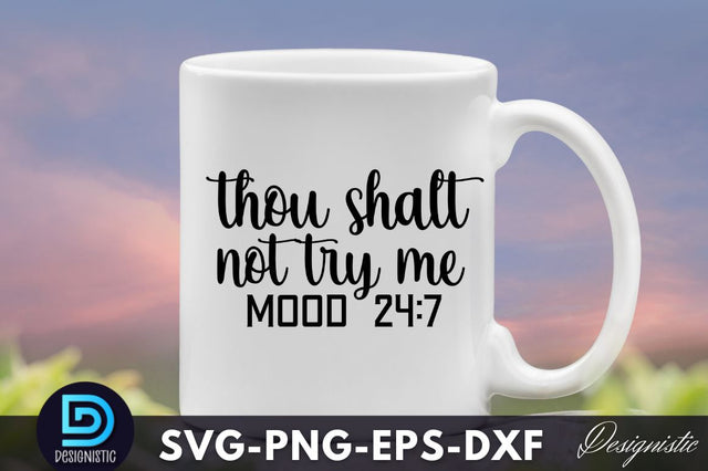 thou shalt not try me Mood 24:7, Funny Sarcastic SVG SVG DESIGNISTIC 