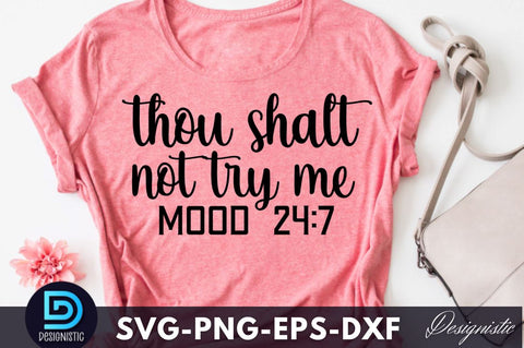 thou shalt not try me Mood 24:7, Funny Sarcastic SVG SVG DESIGNISTIC 
