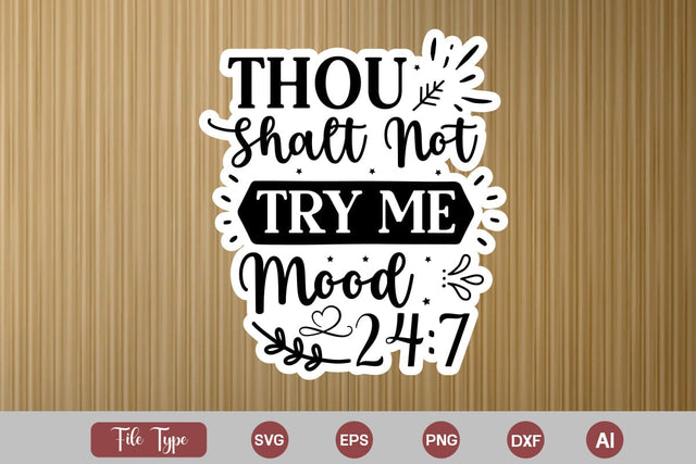 Thou Shalt Not Try Me Mood 24:7 Sticker SVG Cut File, Sarcastic SVG Design, Sarcastic Sticker SVG SVG DesignPlante 503 