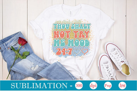 Thou Shalt Not Try Me Mood 24:7 Sublimation SVGs,Quotes and Sayings,Food & Drink,On Sale, Print & Cut Sublimation DesignPlante 503 