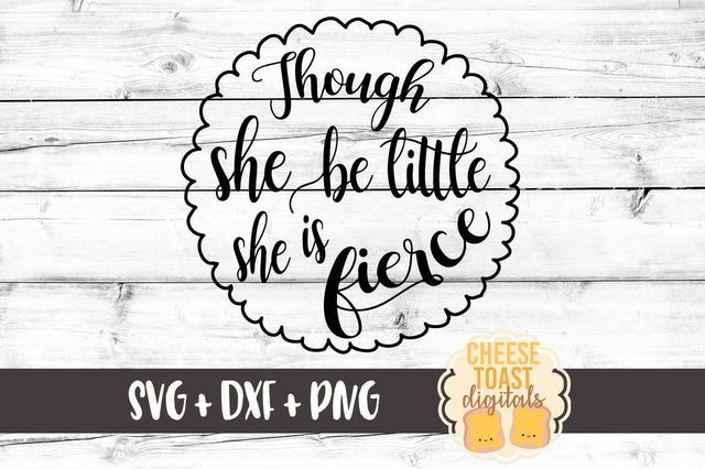 Though She Be Little She Is Fierce SVG Cheese Toast Digitals 