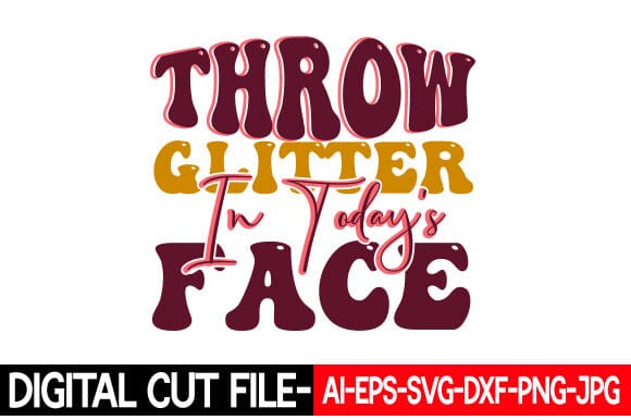Throw Glitter in Today's Face Retro Inspirational Design SVG Blessedprint 
