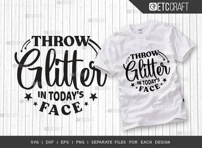 Throw Glitter In Todays Face SVG Cut File, Glitter Svg, Motivational Svg, Encouraging Svg, Inspirational Quote, Typography Design, SVG ETC Craft 