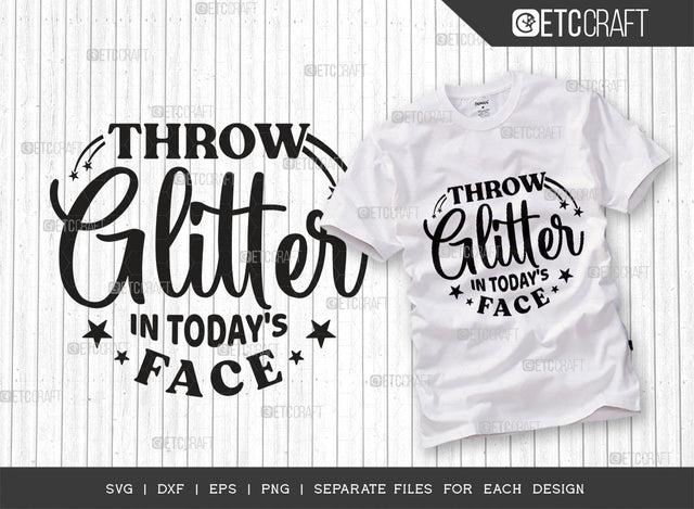 Throw Glitter In Todays Face SVG Cut File, Glitter Svg, Motivational Svg, Encouraging Svg, Inspirational Quote, Typography Design, SVG ETC Craft 