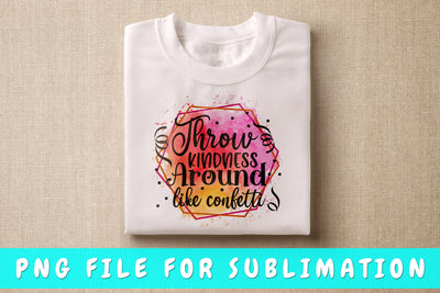 Throw Kindness Around Like Confetti PNG, Kindness Design For Sublimation Sublimation HappyDesignStudio 