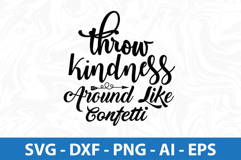 Throw Kindness Around Like Confetti svg SVG orpitasn 
