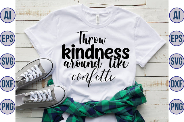 Throw kindness around like confetti svg SVG orpitasn 