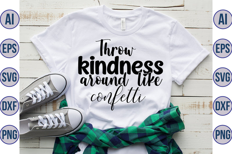 Throw kindness around like confetti svg SVG orpitasn 