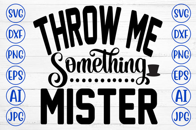 Throw Me Something Mister SVG Cut File SVG Syaman 