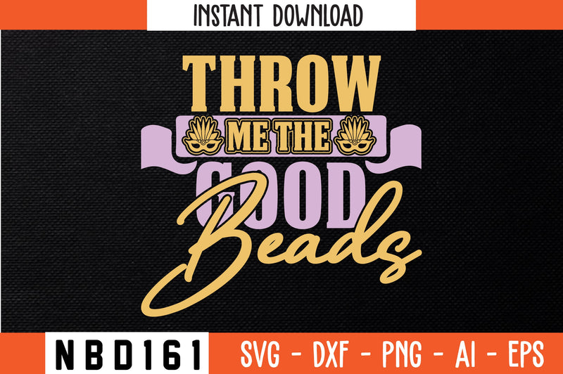 THROW ME THE GOOD BEADS Svg Design SVG Nbd161 