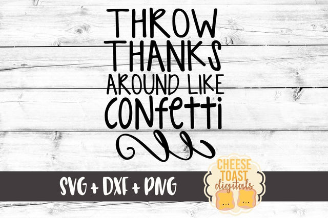 Throw Thanks Around Like Confetti SVG Cheese Toast Digitals 