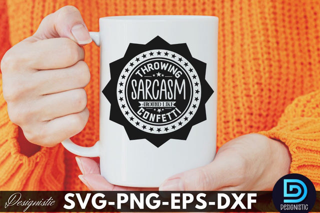 Throwing sarcasm around like confetti. Funny Sarcastic SVG SVG DESIGNISTIC 