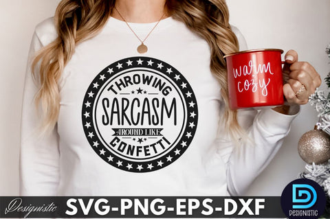 Throwing sarcasm around like confetti. Funny Sarcastic SVG SVG DESIGNISTIC 