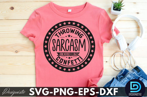 Throwing sarcasm around like confetti. Funny Sarcastic SVG SVG DESIGNISTIC 
