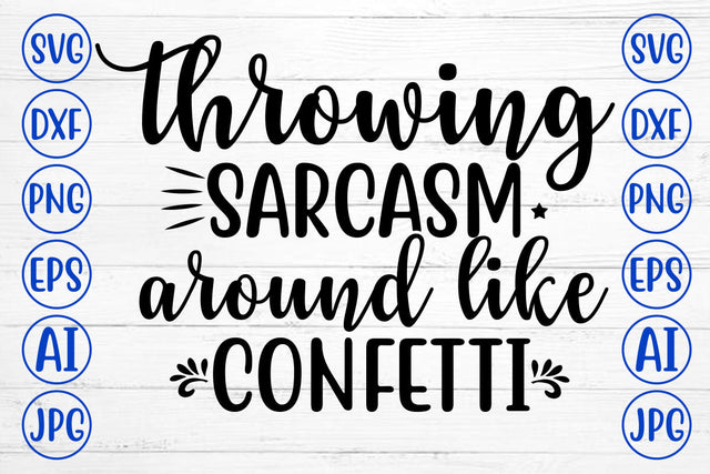 THROWING SARCASM AROUND LIKE CONFETTi SVG Cut File SVG Syaman 
