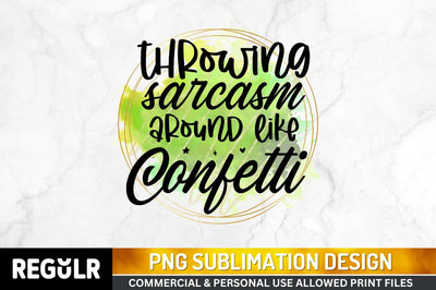 Throwing sarcasm Sublimation PNG, Sarcastic Sublimation Design Sublimation Regulrcrative 
