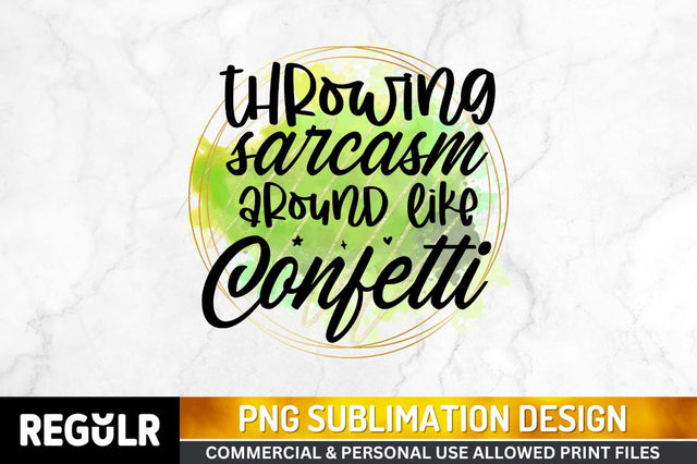 Throwing sarcasm Sublimation PNG, Sarcastic Sublimation Design Sublimation Regulrcrative 