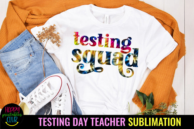 Tie Dye Testing Squad Sublimation I Teacher Testing Day Sublimation Happy Printables Club 
