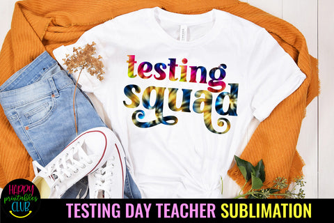 Tie Dye Testing Squad Sublimation I Teacher Testing Day Sublimation Happy Printables Club 
