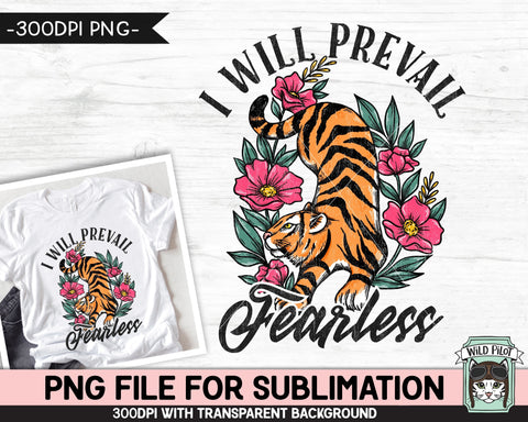 Tiger SUBLIMATION design PNG, Floral Tiger png, Flower Tiger png, I Will Prevail Fearless png file, Tiger Shirt sublimation, Survivor png, Survive png Sublimation Wild Pilot 