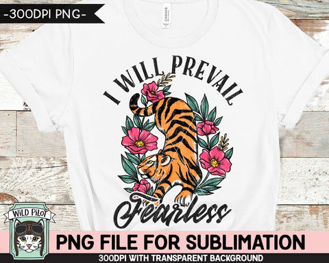 Tiger SUBLIMATION design PNG, Floral Tiger png, Flower Tiger png, I Will Prevail Fearless png file, Tiger Shirt sublimation, Survivor png, Survive png Sublimation Wild Pilot 