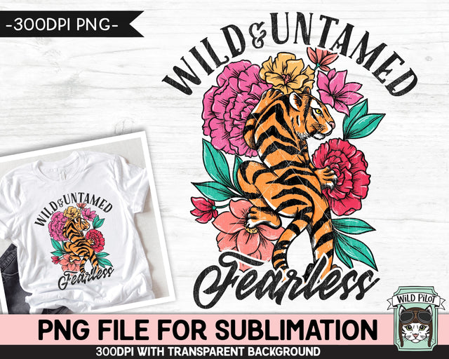 Tiger SUBLIMATION design PNG, Floral Tiger png, Flower Tiger png, Wild Untamed Fearless Sublimation, Tiger Shirt sublimation file, Inspirational png Sublimation Wild Pilot 