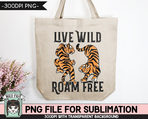 Tiger SUBLIMATION design PNG, Live Wild Roam Free Sublimation, Tiger Shirt PNG sublimation file, Inspirational png, Motivational png Sublimation Wild Pilot 