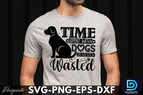Time spent with dogs is never wasted , Dog SVG Design SVG DESIGNISTIC 