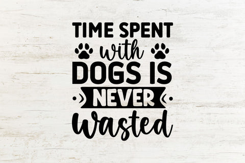 Time spent with dogs is never wasted SVG SVG Regulrcrative 