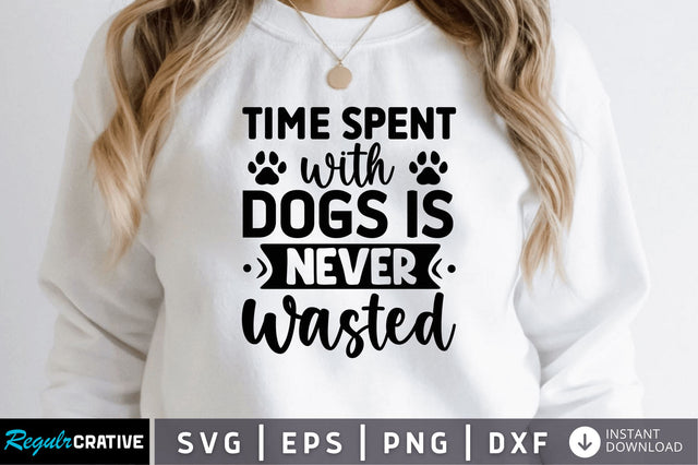 Time spent with dogs is never wasted SVG SVG Regulrcrative 