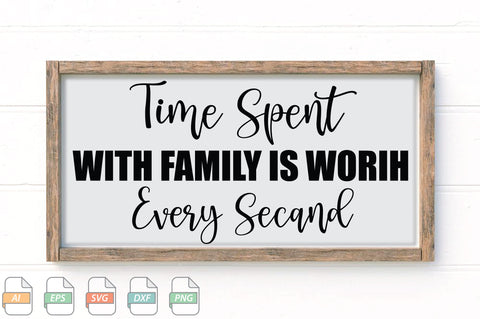 Time Spent With Family Is Worih Every Secand Sign SVG File SVG Creativeart88 