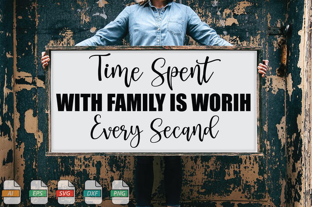 Time Spent With Family Is Worih Every Secand Sign SVG File SVG Creativeart88 