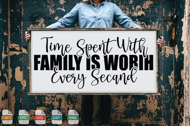 Time Spent With Family Is Worih Every Secand Sign SVG File SVG Creativeart88 