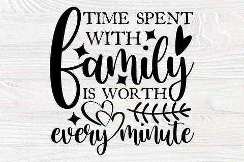 Time Spent With Family Is Worth Every Minute SVG SVG TonisArtStudio 