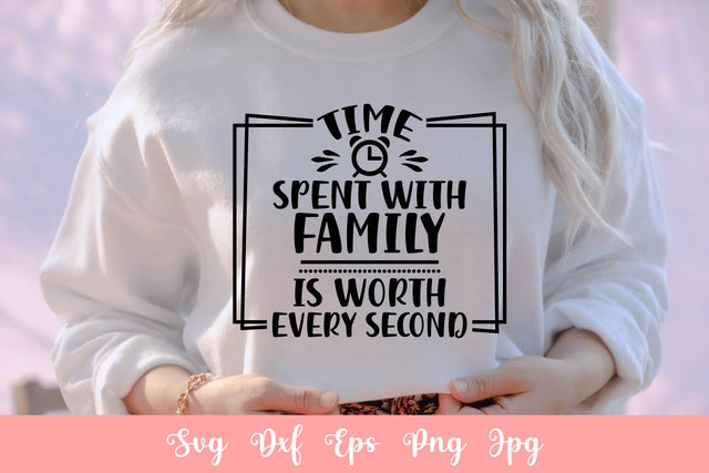 Time Spent With Family Is Worth Every Second SVG File Free For Commercial Use SVG Sintegra 