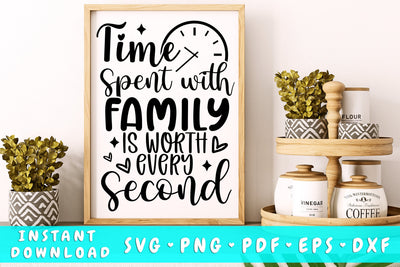 Time Spent With Family Is Worth Every Second SVG SVG HappyDesignStudio 